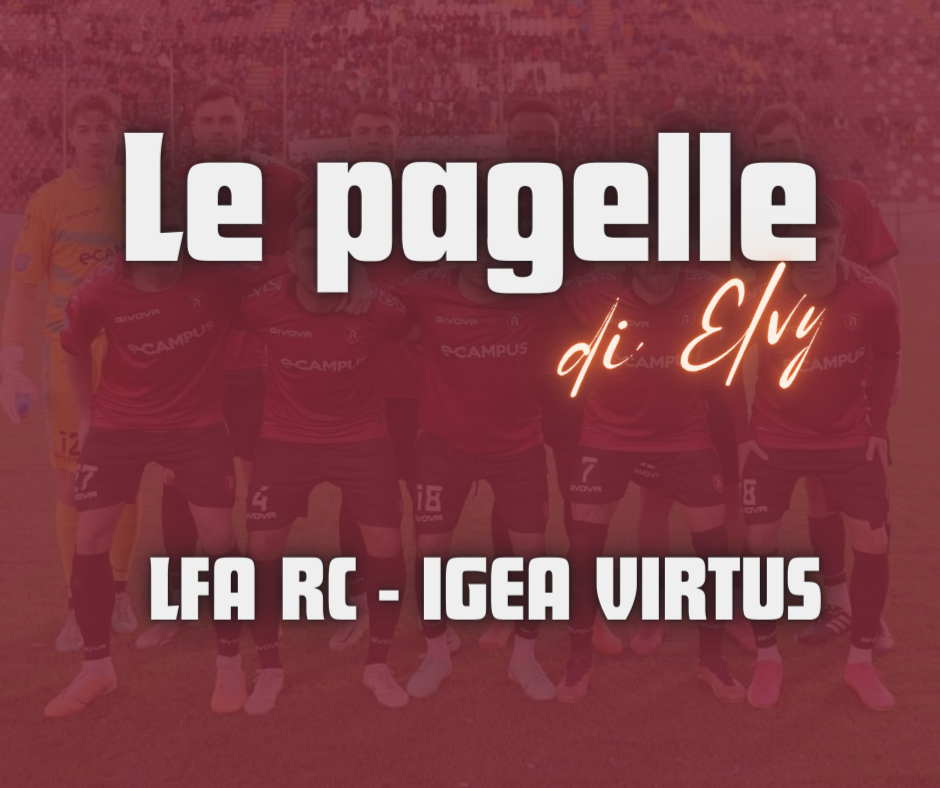 LFA RC – IGEA VIRTUS, LE PAGELLE DI ELVY