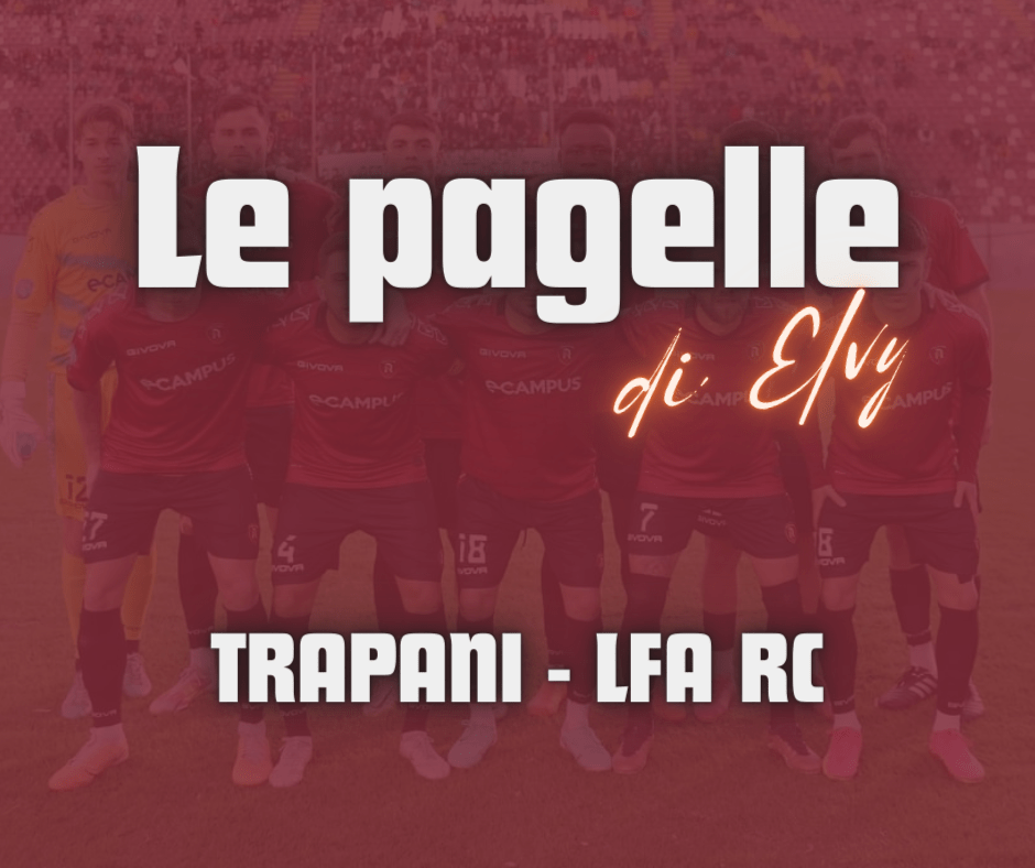 TRAPANI – LFA RC, LE PAGELLE DI&nbsp;ELVY