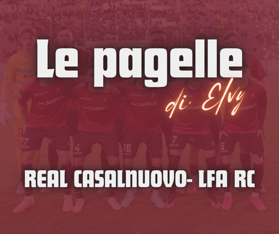 REAL CASALNUOVO – LFA RC, LE PAGELLE DI&nbsp;ELVY
