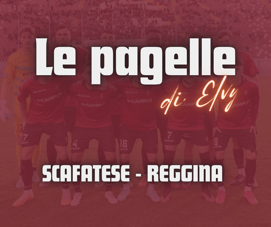SCAFATESE – REGGINA, LE PAGELLE DI&nbsp;ELVY