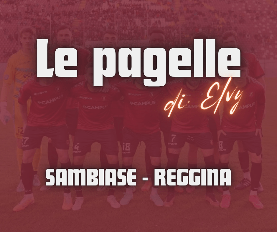 SAMBIASE – REGGINA, LE PAGELLE DI&nbsp;ELVY