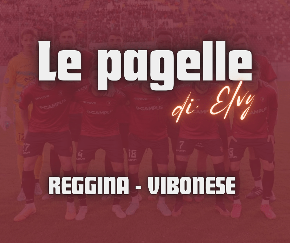 REGGINA-VIBONESE: 2-0, LE PAGELLE DI&nbsp;ELVY