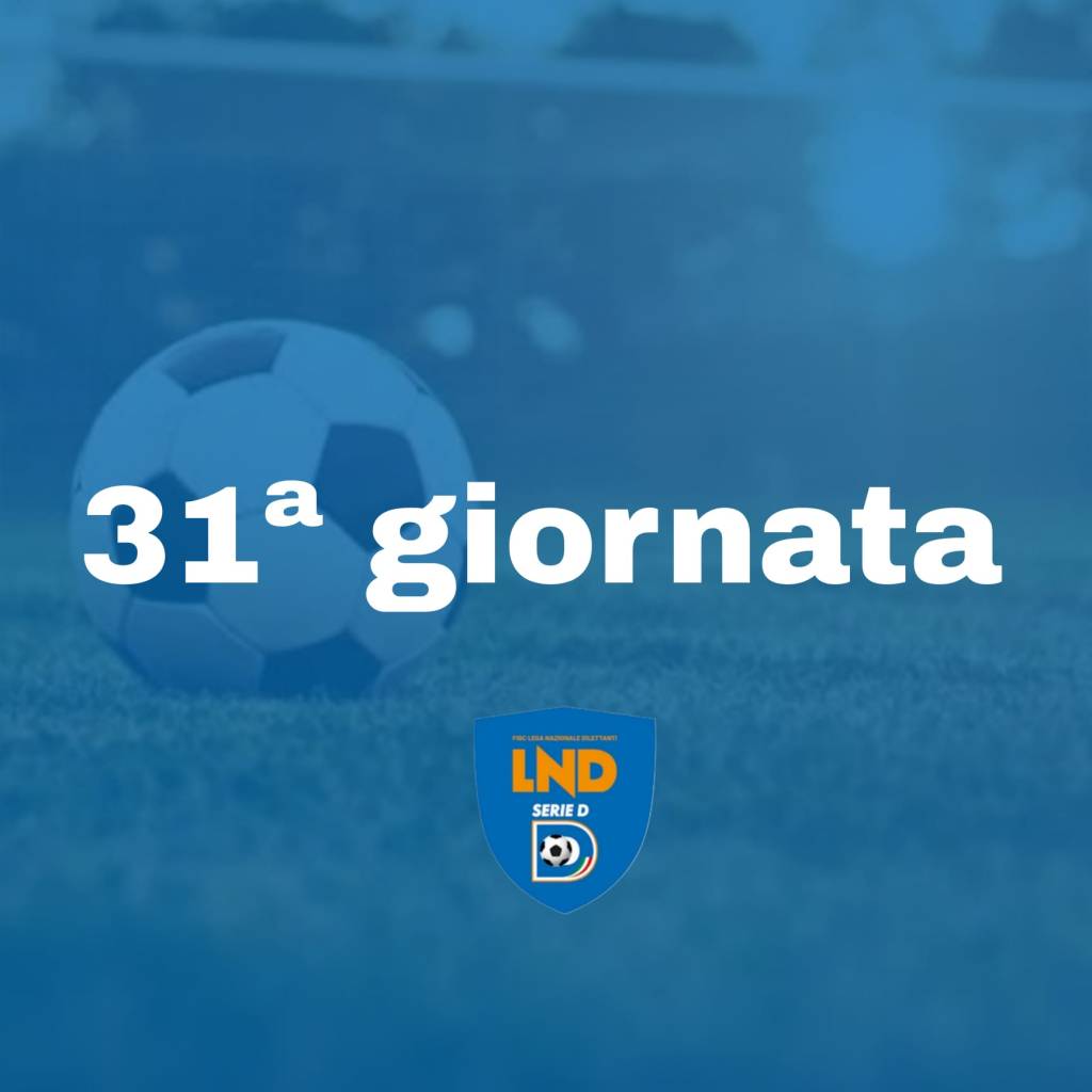 La 31ma giornata del Girone I di Serie D